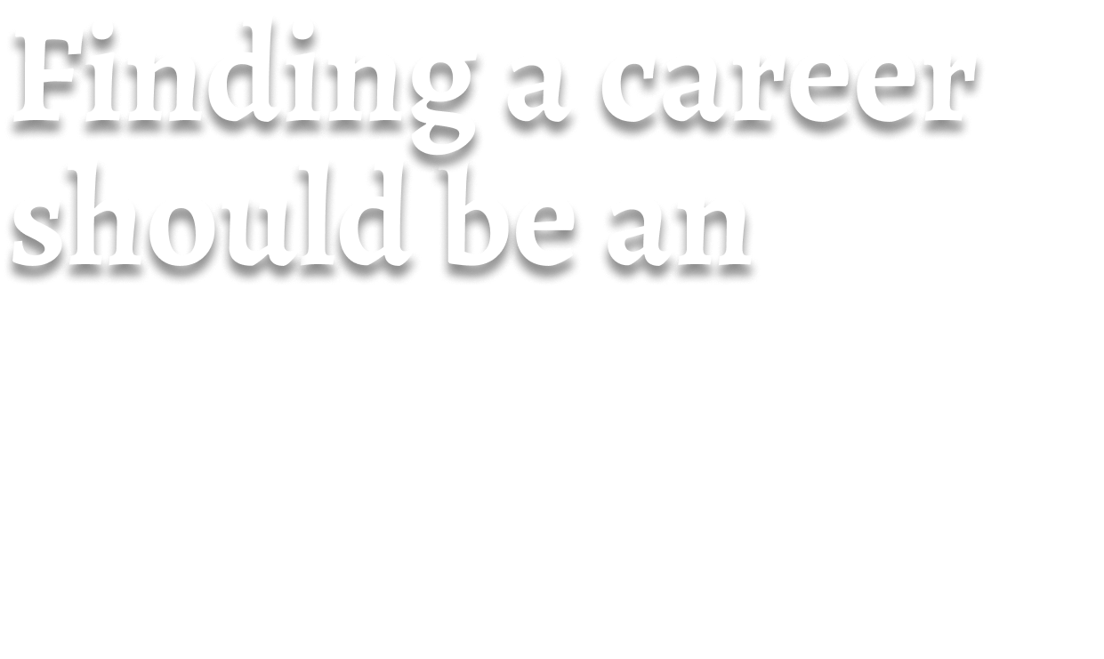 Finding a career should be an adventure